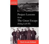 Mark Kozak-Holl Project Lessons from the Great Escape (Stalag Luft I (Tascabile)