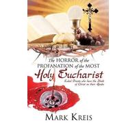 Mark Kreis The Horror of the Profanation of the Most Holy Eucharist (Tascabile)