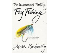 Mark Kurlansky The Unreasonable Virtue of Fly Fishing (Copertina rigida)