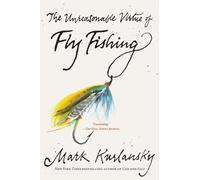 Mark Kurlansky The Unreasonable Virtue of Fly Fishing (Tascabile)