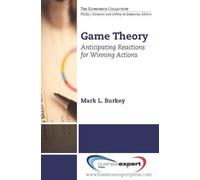 Mark L. Burkey Game Theory: Anticipating Reactions for Winning Actio (Tascabile)