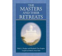Mark L. Prophet Elizabeth Clare Prophe The Masters and Their Retreat (Tascabile)