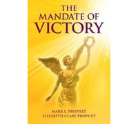 Mark L Prophet Elizabeth Clare Prophet The Mandate of Victory (Tascabile)