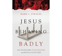 Mark L. Strauss Jesus Behaving Badly - The Puzzling Paradoxes of the (Tascabile)