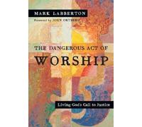 Mark Labberton Jo The Dangerous Act of Worship - Living God`s Call (Tascabile)