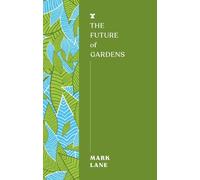 Mark Lane The Future of Gardens (Tascabile) FUTURES Series
