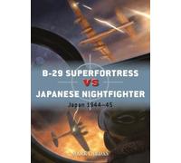 Mark Lardas B-29 Superfortress vs Japanese Nightfighter (Tascabile) Duel
