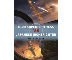 Mark Lardas B-29 Superfortress vs Japanese Nightfighter (Tascabile) Duel