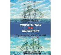 Mark Lardas Constitution vs Guerriere (Tascabile) Duel