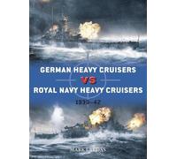 Mark Lardas German Heavy Cruisers vs Royal Navy Heavy Cruisers (Tascabile) Duel