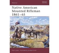 Mark Lardas Native American Mounted Rifleman 1861-65 (Tascabile) Warrior
