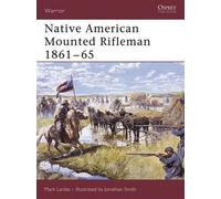 Mark Lardas Native American Mounted Rifleman 1861-65 (Tascabile) Warrior