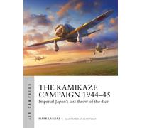 Mark Lardas The Kamikaze Campaign 1944-45 (Tascabile) Air Campaign