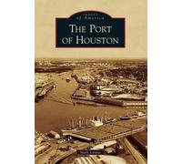 Mark Lardas The Port of Houston (Tascabile) Images of America