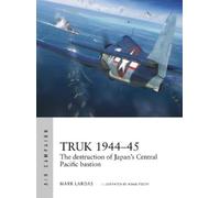 Mark Lardas Truk 1944-45 (Tascabile) Air Campaign