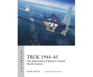 Mark Lardas Truk 1944-45 (Tascabile) Air Campaign
