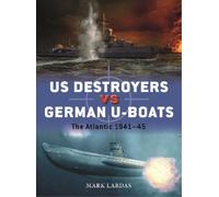 Mark Lardas US Destroyers vs German U-Boats (Tascabile) Duel