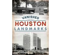 Mark Lardas Vanished Houston Landmarks (Tascabile) Lost