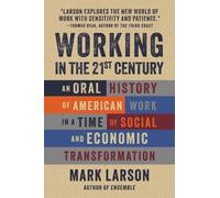 Working in the 21st Century: An Oral History of American Work in a Time of Social and Economic Transformation