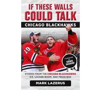 Mark Lazerus If These Walls Could Talk: Chicago Blackhawks (Tascabile)