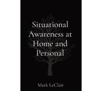 Mark LeClair Situational Awareness at Home and Personal (Tascabile)