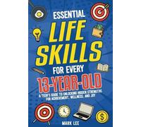 Mark Lee Essential Life Skills for Every 13-Year-Old (Tascabile)