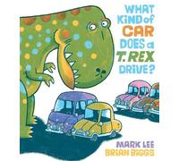 Mark Lee What Kind of Car Does a T. Rex Drive? (Copertina rigida)
