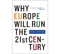 Mark Leonard Why Europe Will Run the 21st Century (Tascabile)