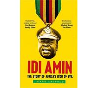 Idi Amin: The Story of Africa's Icon of Evil