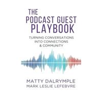Mark Leslie Lefebvre Matty Dalrymple The Podcast Guest Playbook (Tascabile)