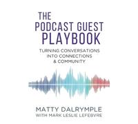 Mark Leslie Lefebvre Matty Dalrymple The Podcast Guest Playbook (Tascabile)