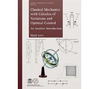Mark Levi Classical Mechanics with Calculus of Variations and Optima (Tascabile)