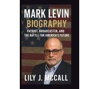 MARK LEVIN BIOGRAPHY: Patriot, Broadcaster, and the Battle for America’s Future