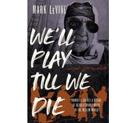 Mark Levine We'll Play till We Die (Copertina rigida)