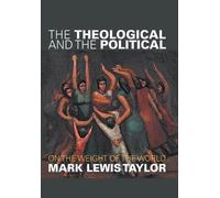 Mark Lewis Taylor The Theological and the Political (Copertina rigida)