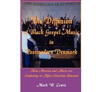 Mark Lewis The Diffusion of Black Gospel Music in Postmodern Denmark (Tascabile)
