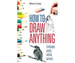 Mark Linley How to Draw Anything (Tascabile)
