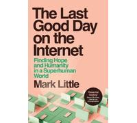 The Last Good Day on the Internet: Finding Hope and Humanity in a Superhuman World