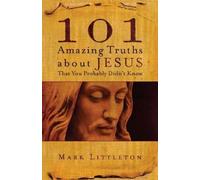 Mark Littleton 101 Amazing Truths About Jesus That You Probably Didn (Tascabile)