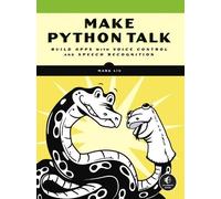 Make Python Talk: Build Apps with Voice Control and Speech Recognition