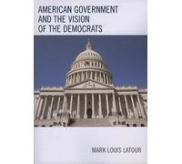 Mark Louis Latou American Government and the Vision of the Democrat (Tascabile)