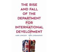 Mark Lowcock Ran The Rise and Fall of the Department for Internation (Tascabile)