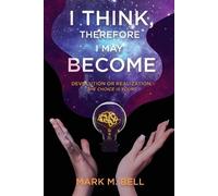 Mark M Bell I Think, Therefore I May Become (Tascabile)
