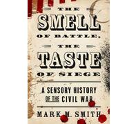 Mark M Smith Smell of Battle, the Taste of Siege (Tascabile)