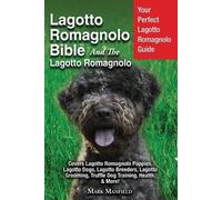 Lagotto Romagnolo Bible And The Lagotto Romagnolo: Your Perfect Lagotto