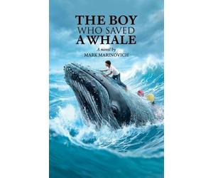 Mark Marinovich The Boy Who Saved a Whale (Tascabile)