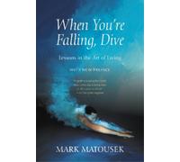 Mark Matousek When You're Falling, Dive (Tascabile)