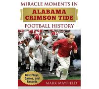 Mark Mayfield Miracle Moments in Alabama Crimson Tide Footbal (Copertina rigida)