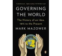Governing the World: The History of an Idea, 1815 to the Present
