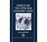 Mark Mazower Greece and the Inter-War Economic Crisis (Copertina rigida)